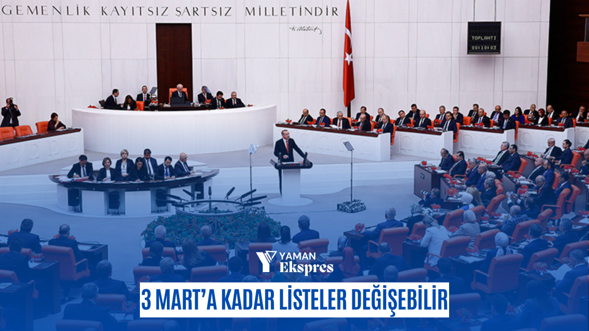 3 MART’A KADAR LİSTELER DEĞİŞEBİLİR