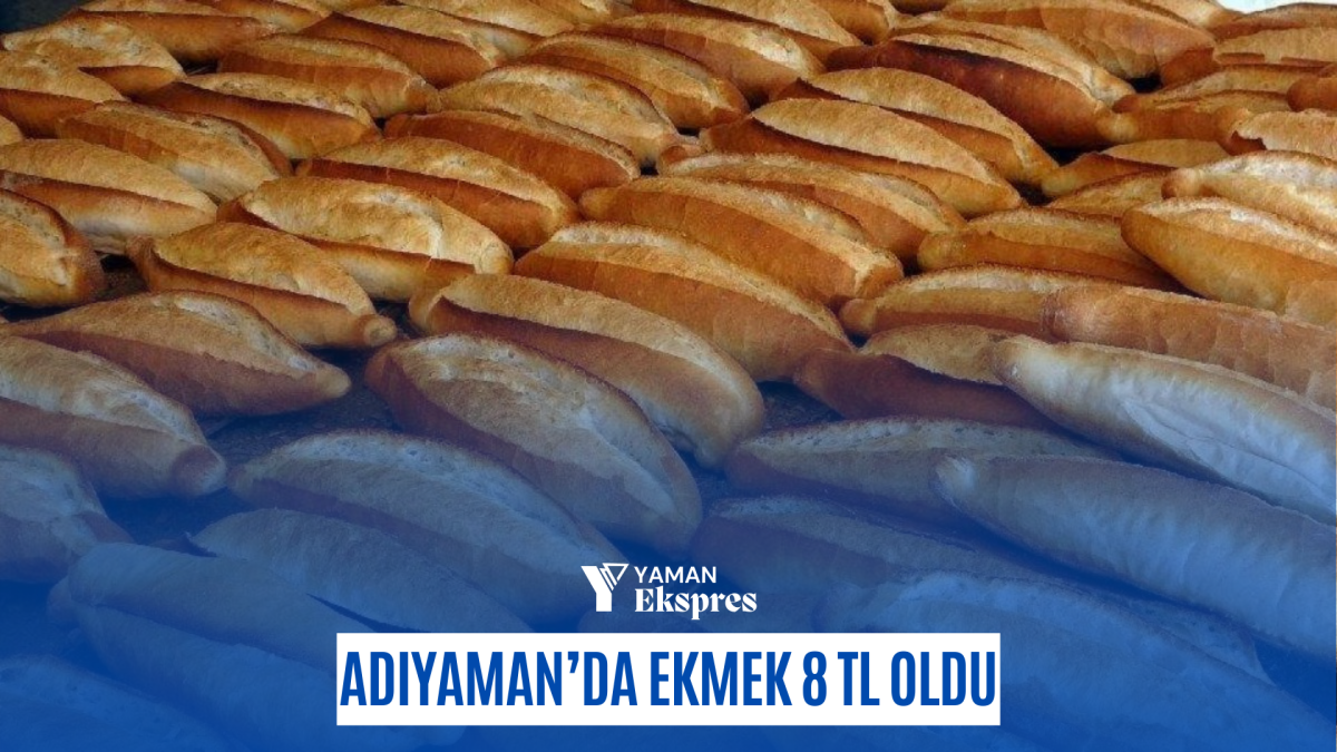 Adıyaman’da Ekmek 8 TL oldu