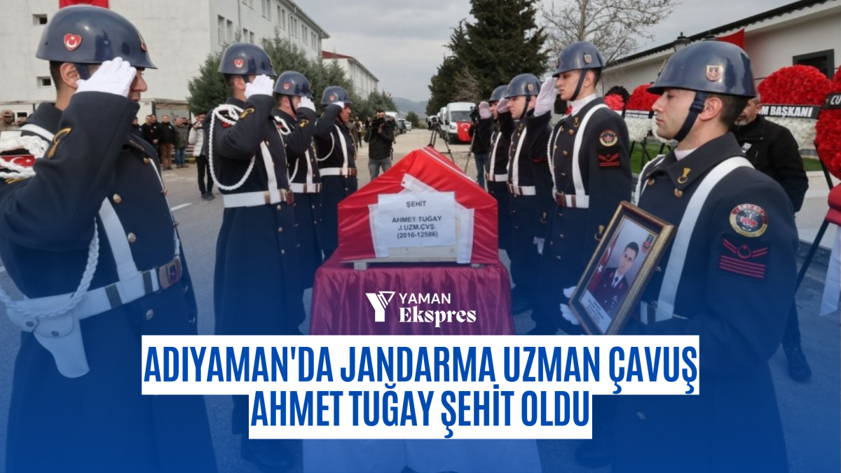 Adıyaman'da Jandarma Uzman Çavuş Ahmet Tuğay Şehiti oldu