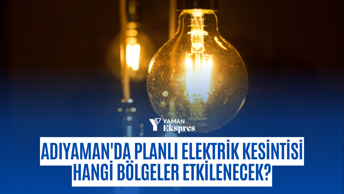 Adıyaman'da Planlı Elektrik Kesintisi Hangi Bölgeler Etkilenecek?