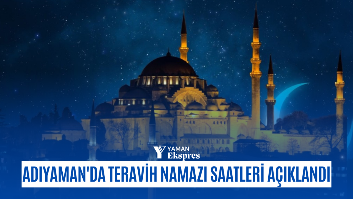 Adıyaman'da Teravih Namazı saatleri açıklandı