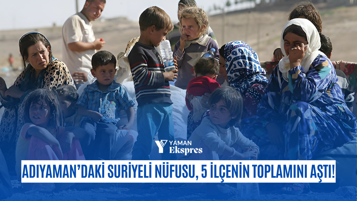 Adıyaman’daki Suriyeli Nüfusu, 5 İlçenin Toplamını Aştı: Toplumsal Uyum ve Kaynak Yönetimi Tartışılıyor