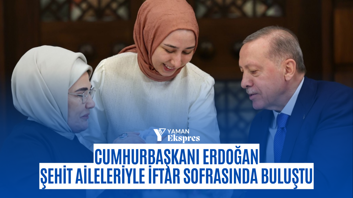 Cumhurbaşkanı Erdoğan şehit aileleriyle iftar sofrasında buluştu