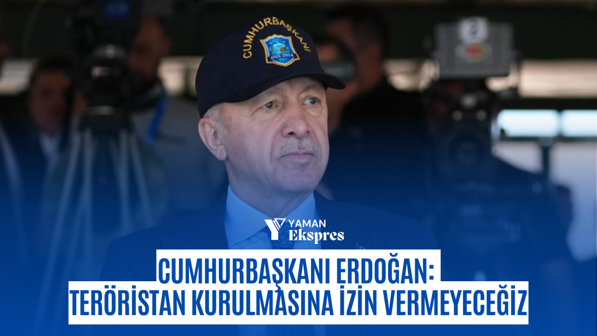 Cumhurbaşkanı Erdoğan: Teröristan kurulmasına izin vermeyeceğiz