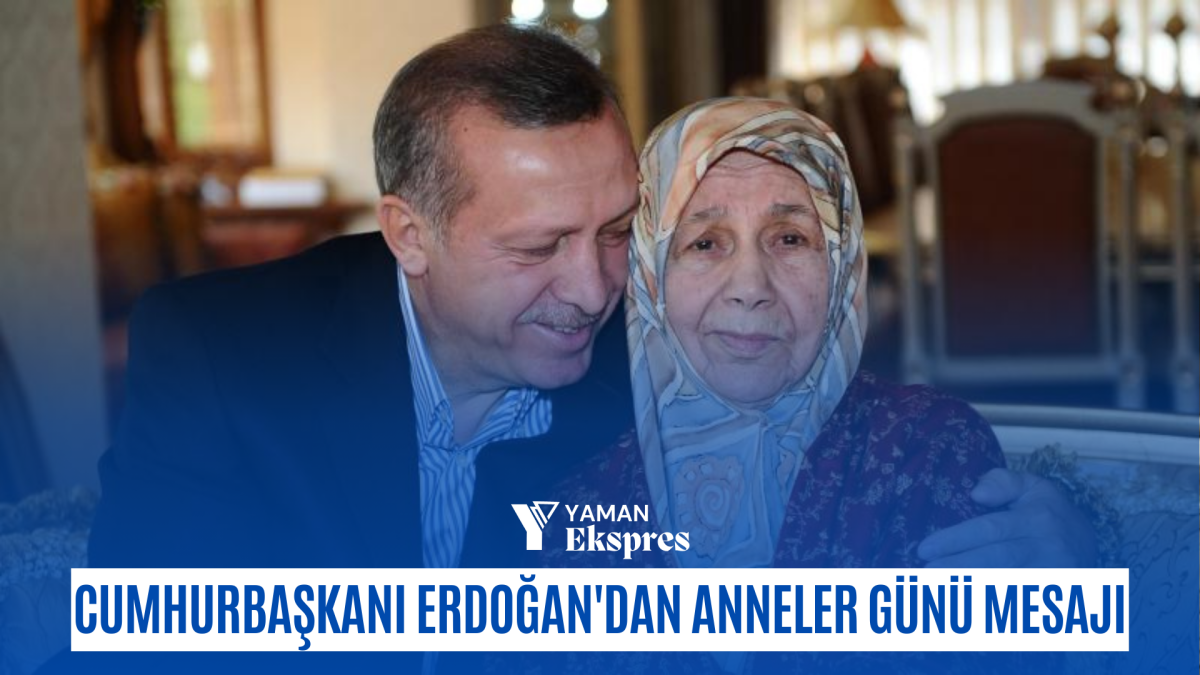 Cumhurbaşkanı Erdoğan'dan Anneler Günü mesajı