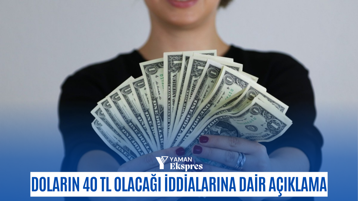 Doların 15 gün sonra 40 TL olacağı iddialarına dair açıklama