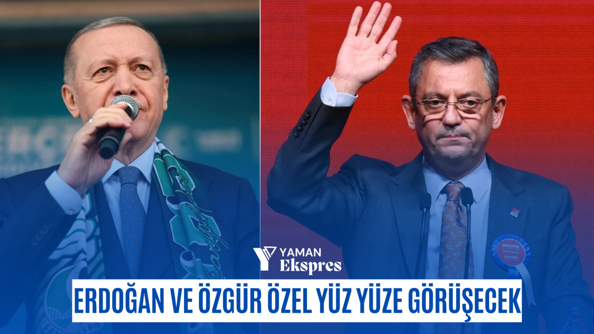 Erdoğan ve Özgür Özel yüz yüze görüşecek