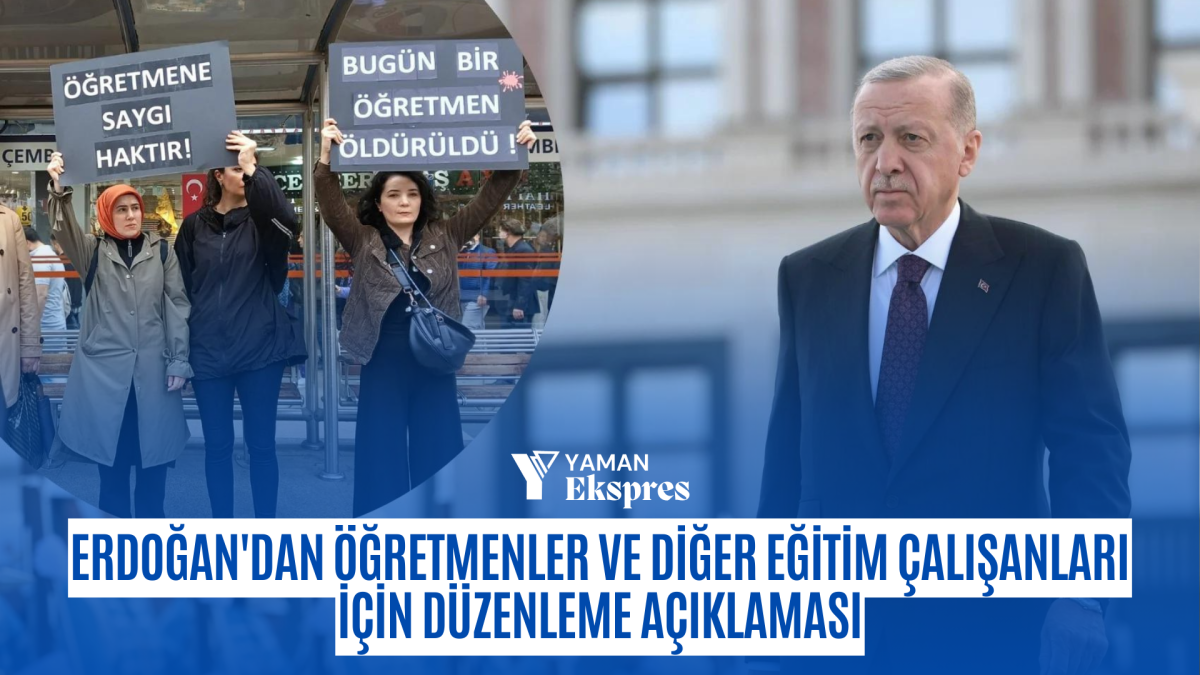 Erdoğan'dan öğretmenler ve diğer eğitim çalışanları için düzenleme açıklaması