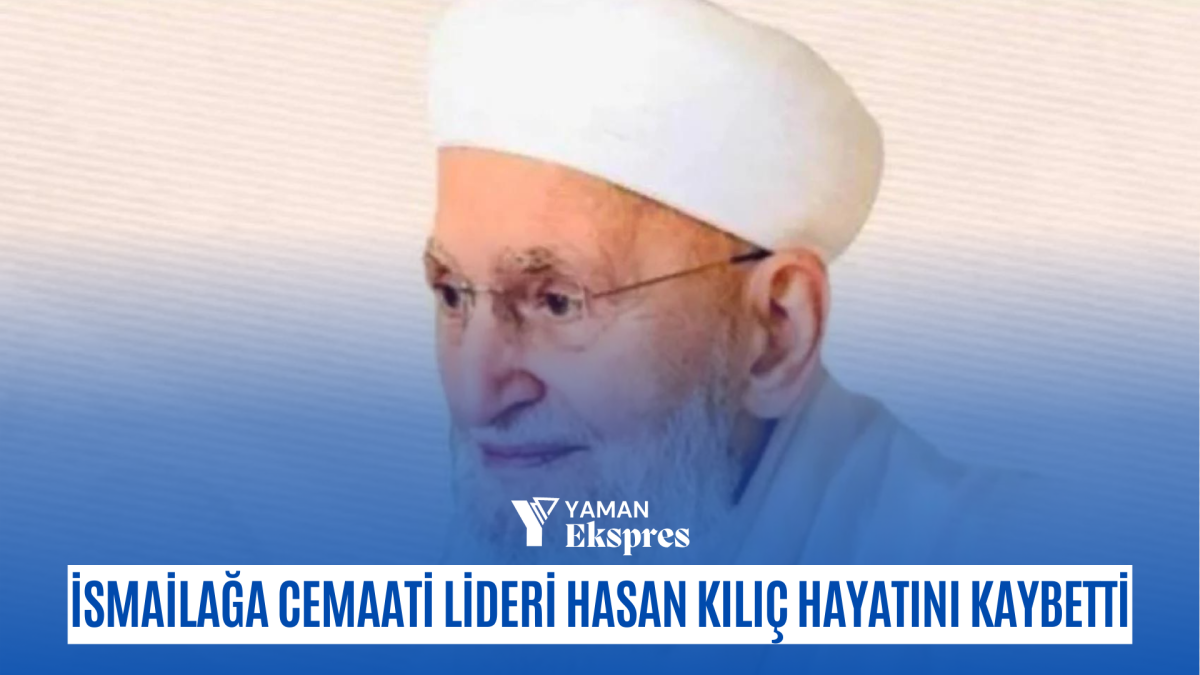 İsmailağa Cemaati lideri Hasan Kılıç hayatını kaybetti