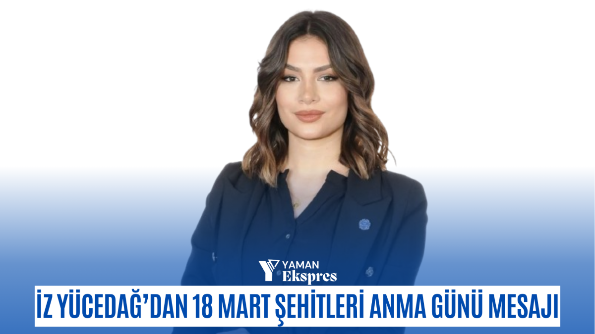 iz yücedağ’dan 18 Mart Şehitleri Anma Günü mesajı