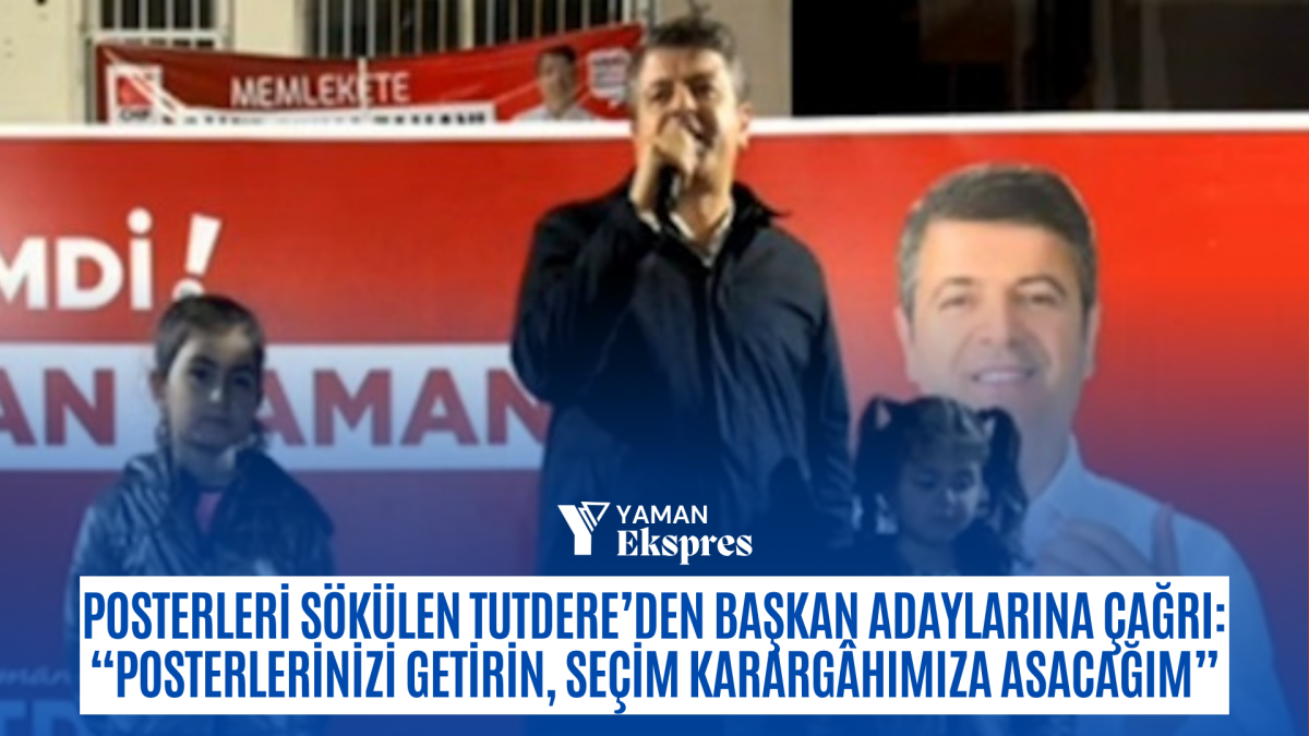 Posterleri sökülen Tutdere’den Başkan Adaylarına çağrı: “Posterlerinizi getirin, Seçim Karargâhımıza asacağım”