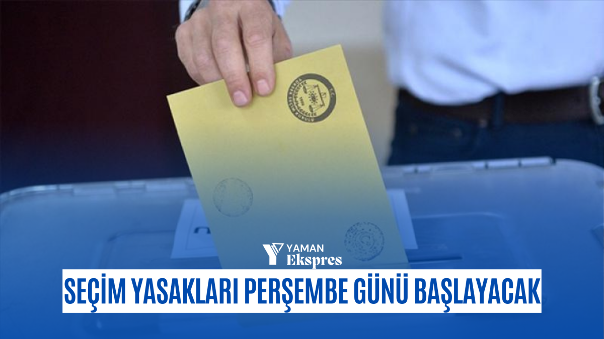 Seçim yasakları perşembe günü başlayacak