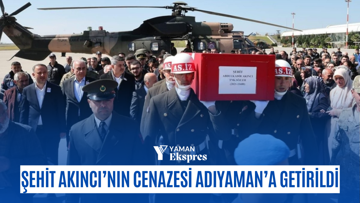 Şehit Akıncı’nın cenazesi Adıyaman’a getirildi