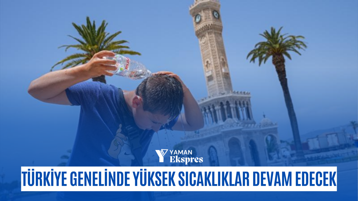 Türkiye genelinde yüksek sıcaklıklar devam edecek