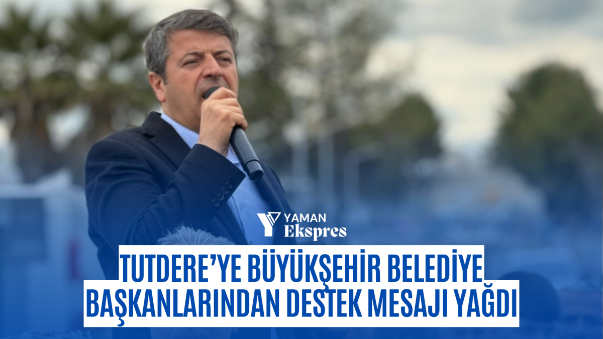 Tutdere’ye Büyükşehir Belediye Başkanlarından destek mesajı yağdı