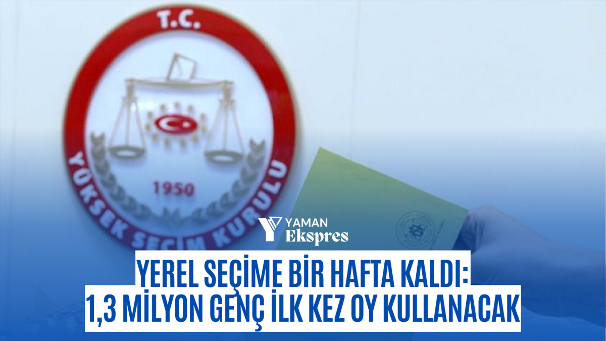 Yerel seçime bir hafta kaldı: 1,3 milyon genç ilk kez oy kullanacak